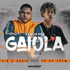 Kevin o Chris - Vamos pra Gaiola Feat. FP do Trem Bala