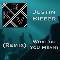Justin Bieber - What Do You Mean? [BKV Remix]