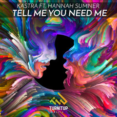 Kastra - Tell Me You Need Me (ft. Hannah Sumner)