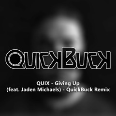 QUIX - Giving Up (ft. Jaden Michaels) - QuickBuck Remix