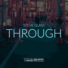 Steve Glass - Through (Original Mix) [Free Download]