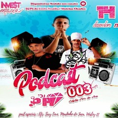 PODCAST 003 ESPECIAL DE FIM DE ANO (DJ PH, SEXY LOVE, MARKIN DO JACA WESLEY 22) COROOOOOOO