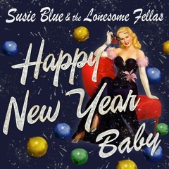 Susie Blue & the Lonesome Fellas  - Happy New Year Baby