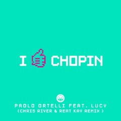 Paolo Ortelli Ft. Lucy - I Like Chopin (Chris River & Reat Kay Remix ) FREE DOWNLOAD!