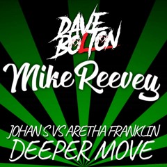 Johan S Vs. Aretha Franklin - Deeper Move (Dave Bolton & Mike Reevey Edit) **FREE DL**