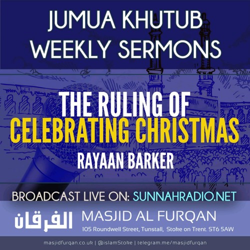 Stream Khutbah The Ruling Of Celebrating Christmas Rayaan Barker