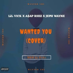 Wanted You (Cover) Ft. Asap Rhiz , Jeph wayne. (M&M by RICKO)