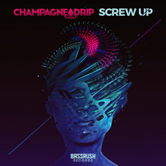 Champagne Drip - Screw Up [Bassrush Records]