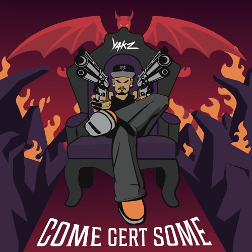 Yakz - Come Gert Some