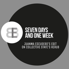 7 Days & 1 Week (Juanma Escudero´s Edit On Collective State´s Rerub)