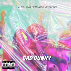 Bad Bunny - Solo de Mi (Alex Lyng Extended Edit's) 4 VERSIONES