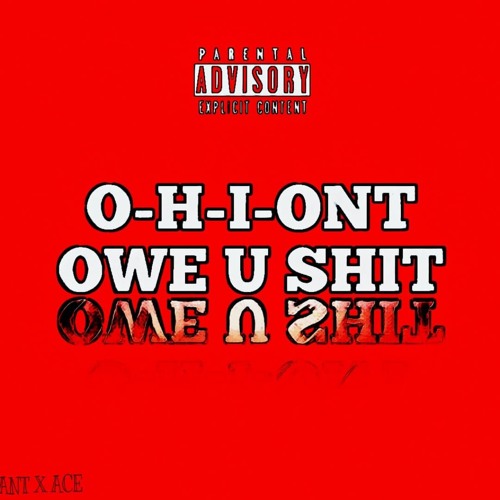 O-H-I-ONT OWE U SHIT (ANT X ACE)