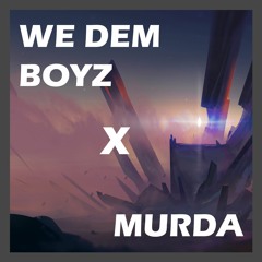 Murda Dem Boyz (Murda x We Dem Boyz)