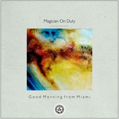 Magician On Duty : Good Morning from Miami