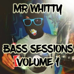 MR WHITTY, Bass Sessions Volume 1          (Free Download)
