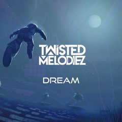 Twisted Melodiez - Dream [FREE DOWNLOAD]