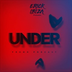 Erick Ibiza -  Under (Promo Podcast)