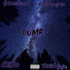 "Dumb" - Chino X $tonehead X Ca$hfamejohn X 6a6y jojo