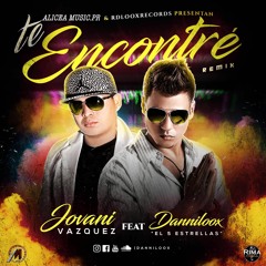 Te Encontre Remix  - JOVANI VAZQUEZ  FT. DANNILOOX