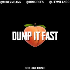 DUMP IT FAST Feat. Mike2Meann x Brikisses x JayMilano