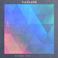 Kaskade - Disarm You Ft. Ilsey (AC - BAC Remix)