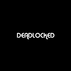 DEADLOCKED