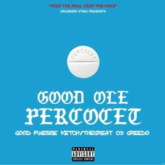Good Ol Percocet ft Ketchy the Great & 03 Greedo