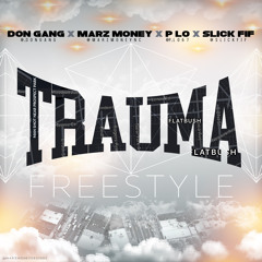 TRAUMA FREESTYLE ft. Don Gang x Marz Money x P Lo x Slick Fif