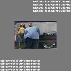 Ghetto $uperstars- MADU & Danny Jung