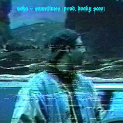 Sometimes (prod. Dooby Scoo) [VIDEO IN DESCRIPTION]