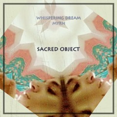 Sacred Object - Whispering Dream | Myrh