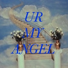 ur my angel