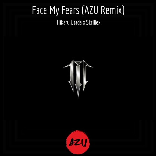 Hikaru Utada x Skrillex - Face My Fears (AZU Remix) - Free Download
