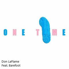 One Time Don LaFlame Feat. Barefoot