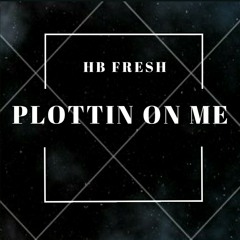 HB FRESH - Plottin On Me