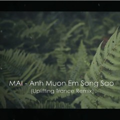 MAI - Anh Muon Em Song Sao (Uplifting Trance Mix)