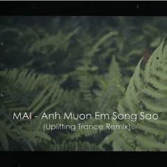 MAI - Anh Muon Em Song Sao (Uplifting Trance Mix)