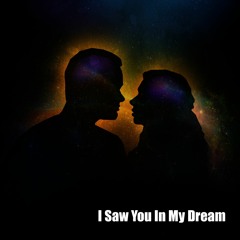 I Saw You In My Dream
