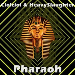 Ciolciol & HeavySlaughter - Pharaoh (Original Mix)
