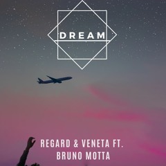 Regard & Veneta & Bruno Motta - Dream (OUT NOW)