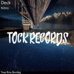 Deck - Nitro (Tone Rios Bootleg)