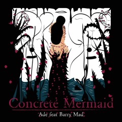 Concrete Mermaid feat. Barry Mad