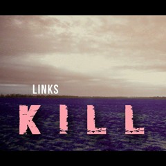 LiNkS - KILL Me