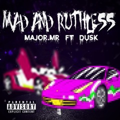 MAD N RUTHLESS - MAJORMR FT DUSK