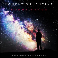 Lonely Valentine (PM x Dark Devil Remix)