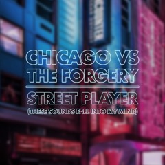 Chicago Vs The Forgery - Street Player (These Sounds Fall Into My Mind)