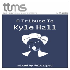 #070 - A Tribute To Kyle Hall - mixed by Veloziped