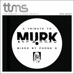 #069 - A Tribute To MURK - mixed by Phonk D