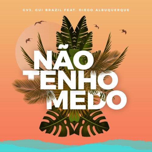 GV3, Gui Brazil - Não Tenho Medo Feat. Diego Albuquerque