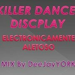 Killer Dance Discplay Electronicamente Aletoso con DeeJayYORK